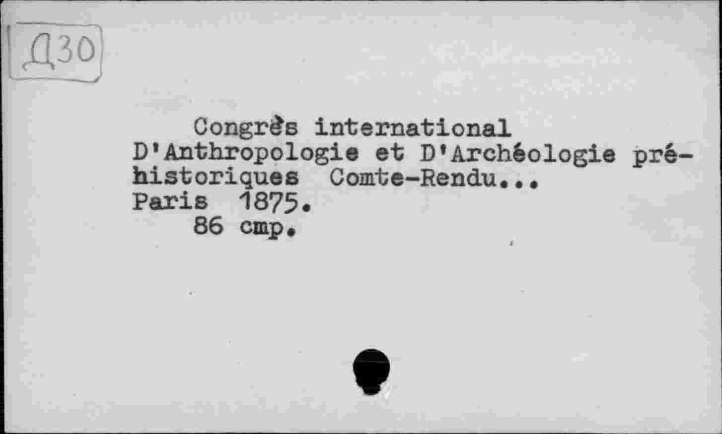 ﻿Congrès international D’Anthropologie et D’Archéologie historiques Comte-Rendu... Paris 1875.
86 cmp.